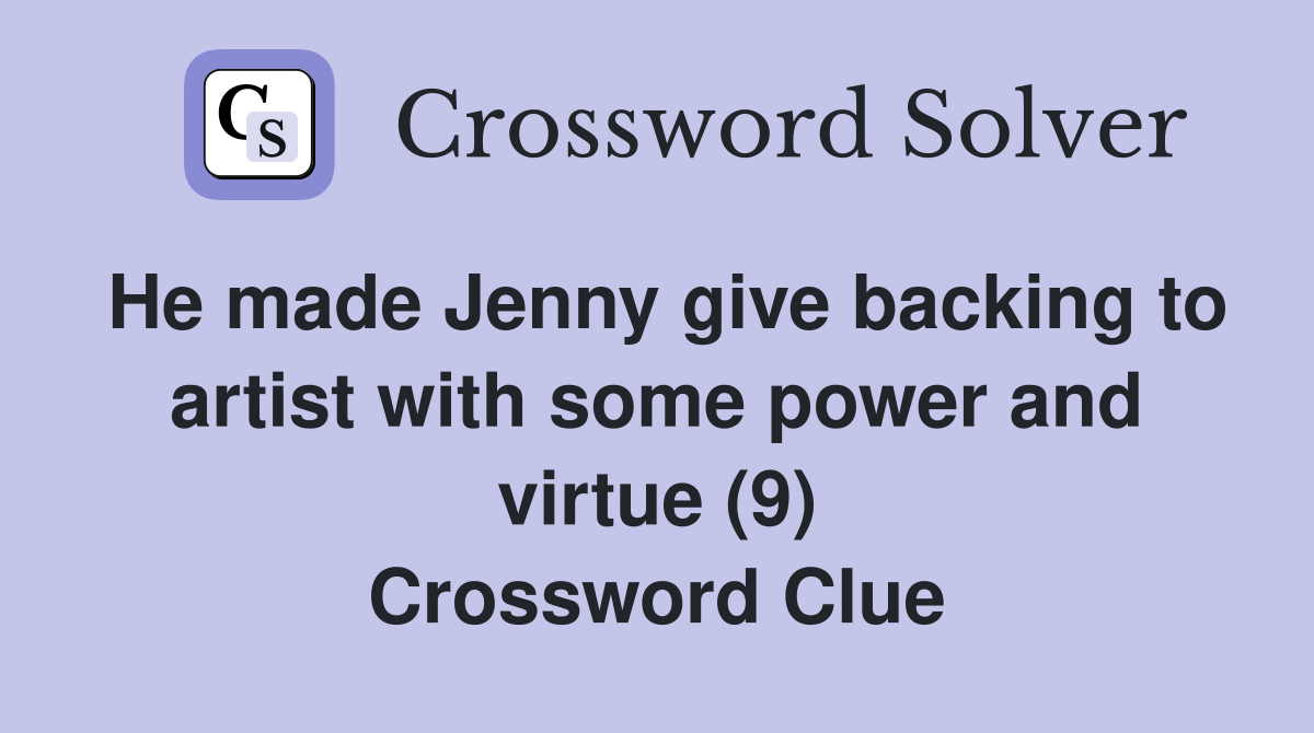 He made Jenny give backing to artist with some power and virtue (9